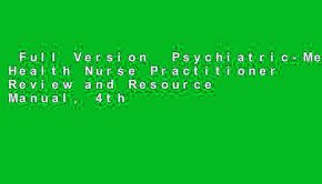 Full Version  Psychiatric-Mental Health Nurse Practitioner Review and Resource Manual, 4th