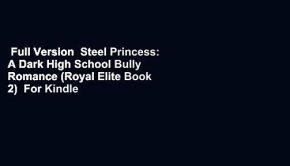 Full Version  Steel Princess: A Dark High School Bully Romance (Royal Elite Book 2)  For Kindle