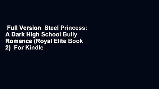Full Version  Steel Princess: A Dark High School Bully Romance (Royal Elite Book 2)  For Kindle