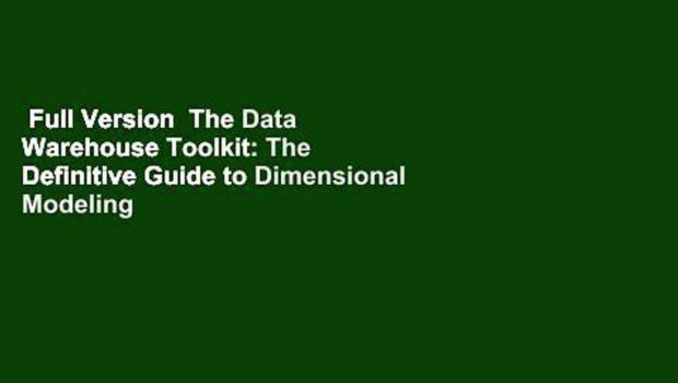 Full Version  The Data Warehouse Toolkit: The Definitive Guide to Dimensional Modeling  Review