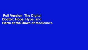 Full Version  The Digital Doctor: Hope, Hype, and Harm at the Dawn of Medicine's Computer Age