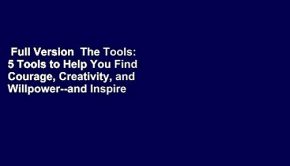 Full Version  The Tools: 5 Tools to Help You Find Courage, Creativity, and Willpower--and Inspire