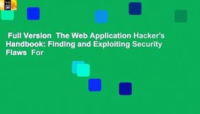 Full Version  The Web Application Hacker's Handbook: Finding and Exploiting Security Flaws  For