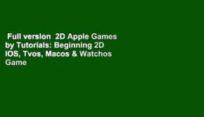 Full version  2D Apple Games by Tutorials: Beginning 2D IOS, Tvos, Macos & Watchos Game