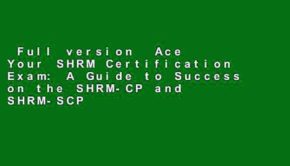 Full version  Ace Your SHRM Certification Exam: A Guide to Success on the SHRM-CP and SHRM-SCP