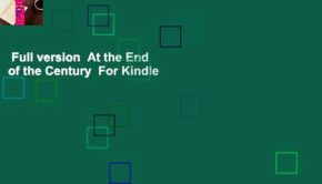 Full version  At the End of the Century  For Kindle