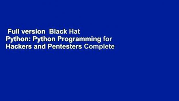Full version  Black Hat Python: Python Programming for Hackers and Pentesters Complete
