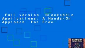 Full version  Blockchain Applications: A Hands-On Approach  For Free