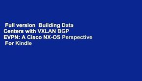 Full version  Building Data Centers with VXLAN BGP EVPN: A Cisco NX-OS Perspective  For Kindle