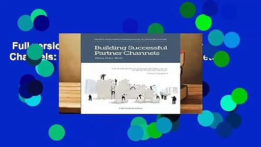 Full version  Building Successful Partner Channels: in the software industry Complete