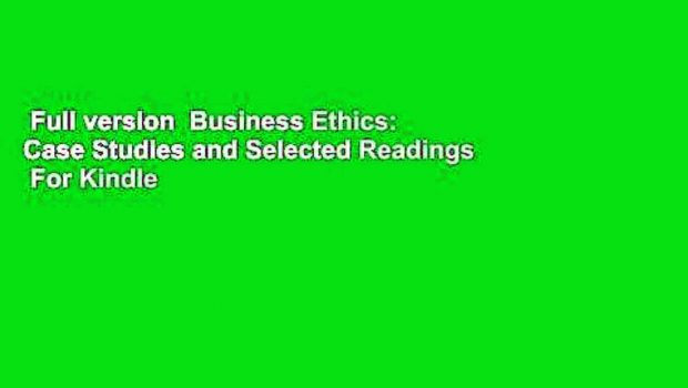 Full version  Business Ethics: Case Studies and Selected Readings  For Kindle
