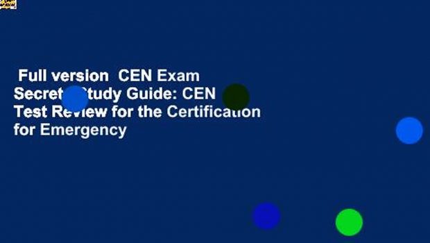 Full version  CEN Exam Secrets Study Guide: CEN Test Review for the Certification for Emergency