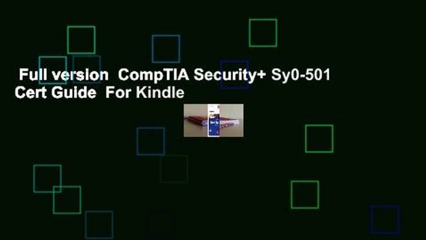 Full version  CompTIA Security+ Sy0-501 Cert Guide  For Kindle