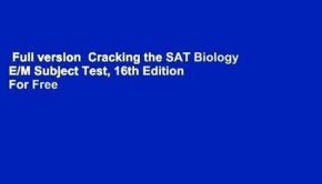 Full version  Cracking the SAT Biology E/M Subject Test, 16th Edition  For Free