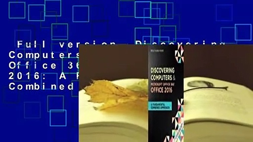 Full version  Discovering Computers & Microsoft Office 365 & Office 2016: A Fundamental Combined