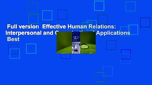Full version  Effective Human Relations: Interpersonal and Organizational Applications  Best