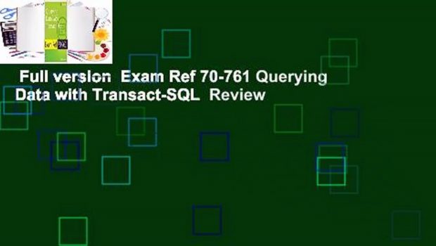 Full version  Exam Ref 70-761 Querying Data with Transact-SQL  Review