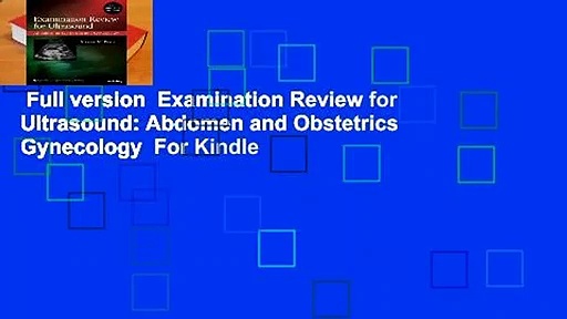 Full version  Examination Review for Ultrasound: Abdomen and Obstetrics  Gynecology  For Kindle
