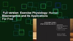Full version  Exercise Physiology: Human Bioenergetics and Its Applications  For Free