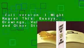 Full version  I Might Regret This: Essays, Drawings, Vulnerabilities, and Other Stuff  Best