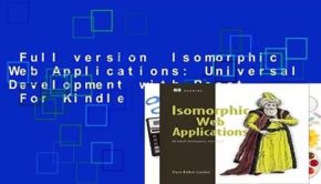 Full version  Isomorphic Web Applications: Universal Development with React  For Kindle