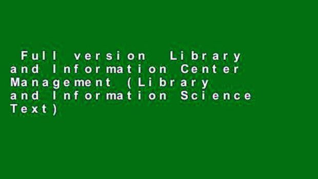 Full version  Library and Information Center Management (Library and Information Science Text)