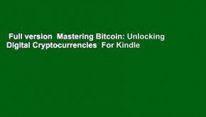 Full version  Mastering Bitcoin: Unlocking Digital Cryptocurrencies  For Kindle