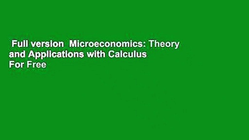 Full version  Microeconomics: Theory and Applications with Calculus  For Free