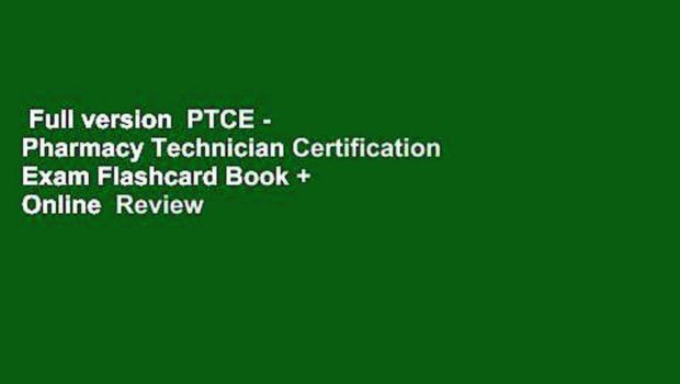 Full version  PTCE - Pharmacy Technician Certification Exam Flashcard Book + Online  Review