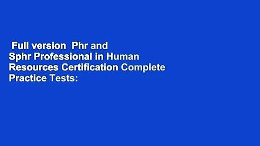 Full version  Phr and Sphr Professional in Human Resources Certification Complete Practice Tests: