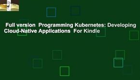 Full version  Programming Kubernetes: Developing Cloud-Native Applications  For Kindle