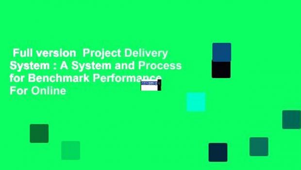 Full version  Project Delivery System : A System and Process for Benchmark Performance  For Online