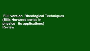 Full version  Rheological Techniques (Ellis Horwood series in physics   its applications)  Review