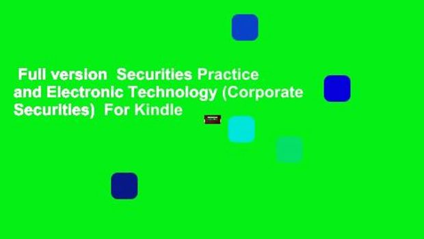 Full version  Securities Practice and Electronic Technology (Corporate Securities)  For Kindle