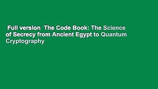 Full version  The Code Book: The Science of Secrecy from Ancient Egypt to Quantum Cryptography