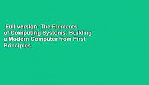 Full version  The Elements of Computing Systems: Building a Modern Computer from First Principles
