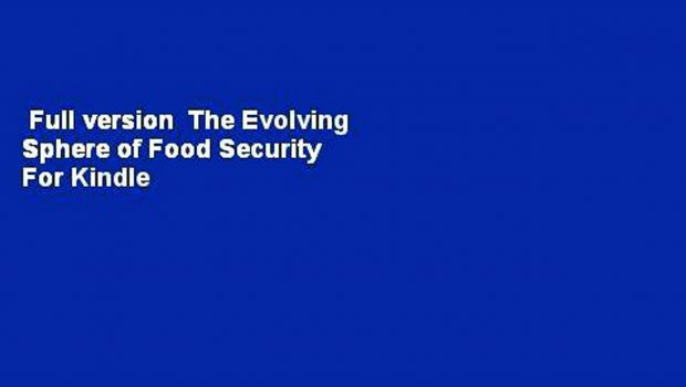 Full version  The Evolving Sphere of Food Security  For Kindle