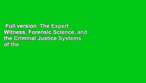 Full version  The Expert Witness, Forensic Science, and the Criminal Justice Systems of the UK