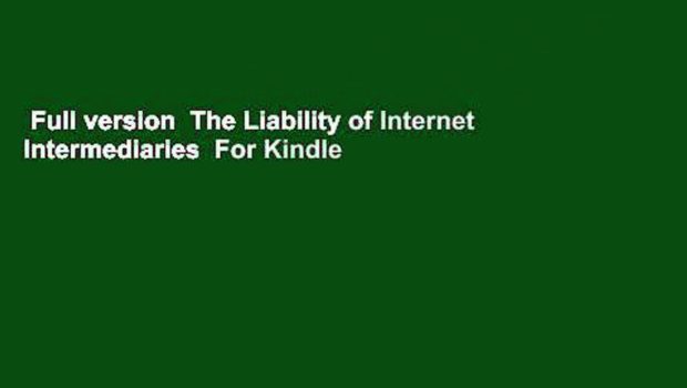 Full version  The Liability of Internet Intermediaries  For Kindle