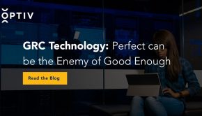 GRC Technology: Perfect Can Be The Enemy of Good Enough