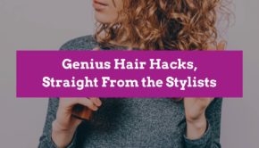 Genius Hair Hacks, Straight From the Stylists
