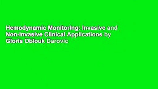 Hemodynamic Monitoring: Invasive and Non-Invasive Clinical Applications by Gloria Oblouk Darovic