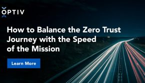 How to Balance the Zero Trust Journey with the Speed of the Mission