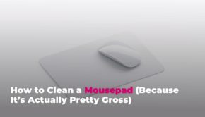 How to Clean a Mousepad (Because It’s Actually Pretty Gross)