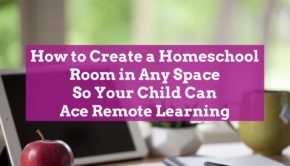How to Create a Homeschool Room in Any Space So Your Child Can Ace Remote Learning