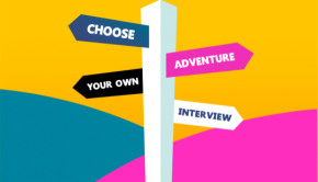 Interviews: Choose your own adventure-style
