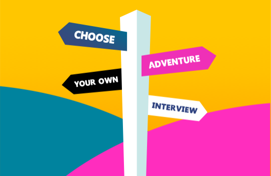 Interviews: Choose your own adventure-style