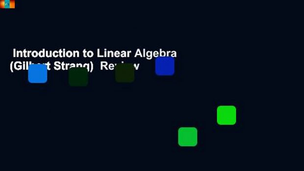 Introduction to Linear Algebra (Gilbert Strang)  Review