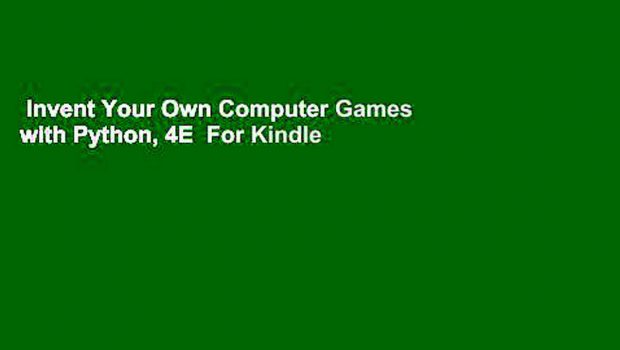 Invent Your Own Computer Games with Python, 4E  For Kindle
