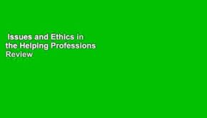 Issues and Ethics in the Helping Professions  Review